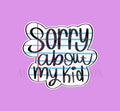 Sorry about my Kid Cookie Cutter