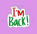 I'm Back in print Cookie Cutter