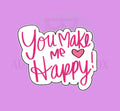 You make me Happy Cookie Cutter