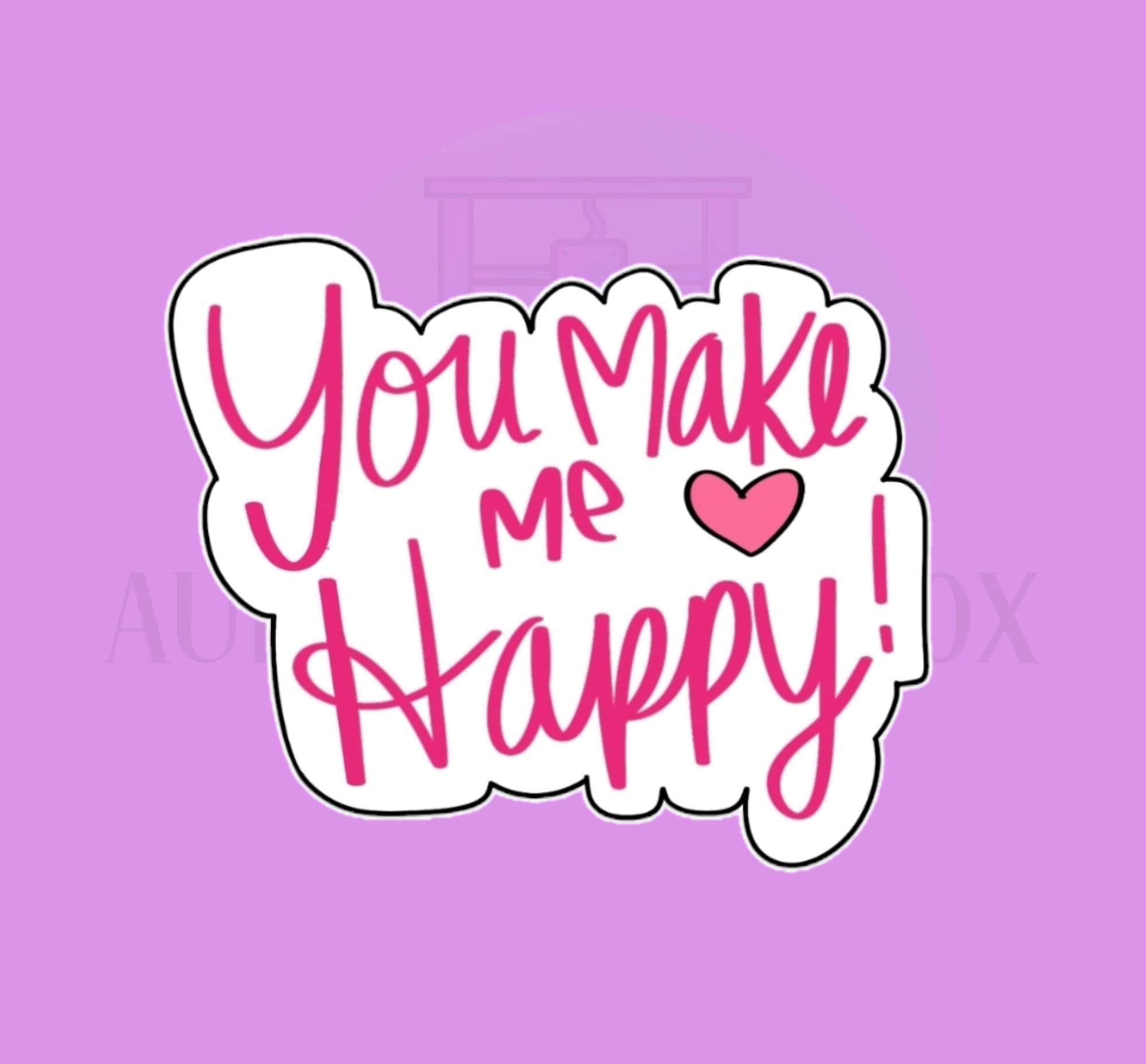 You make me Happy Cookie Cutter