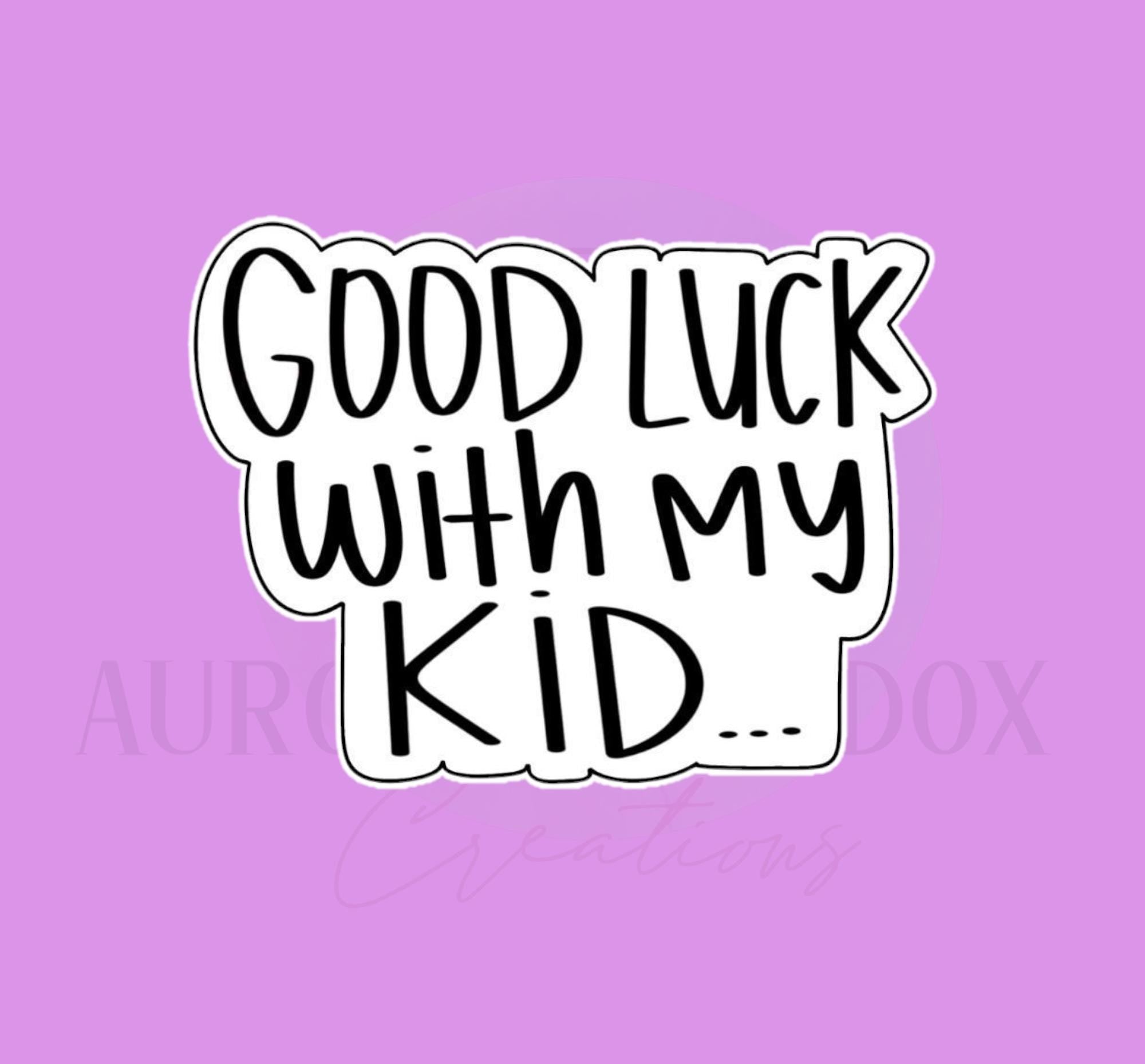 Good Luck with my Kid Cookie Cutter